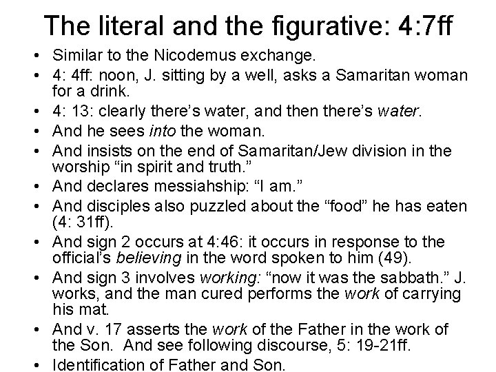 The literal and the figurative: 4: 7 ff • Similar to the Nicodemus exchange.