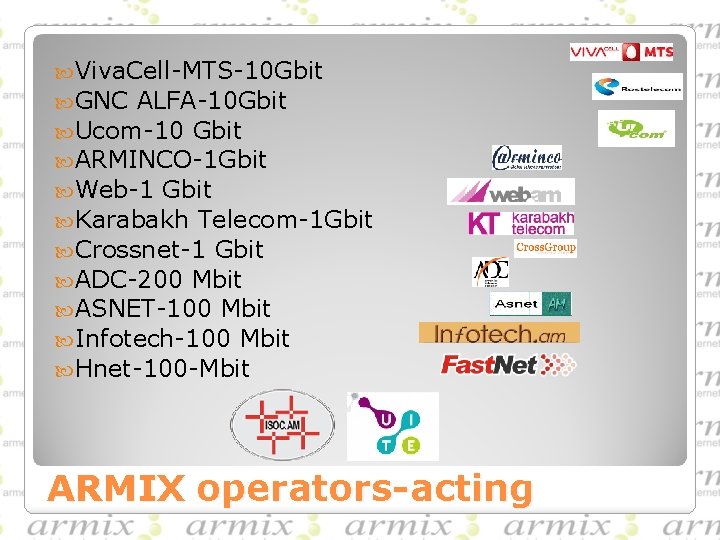  Viva. Cell-MTS-10 Gbit GNC ALFA-10 Gbit Ucom-10 Gbit ARMINCO-1 Gbit Web-1 Gbit Karabakh