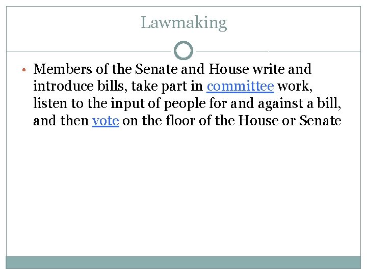 Lawmaking • Members of the Senate and House write and introduce bills, take part