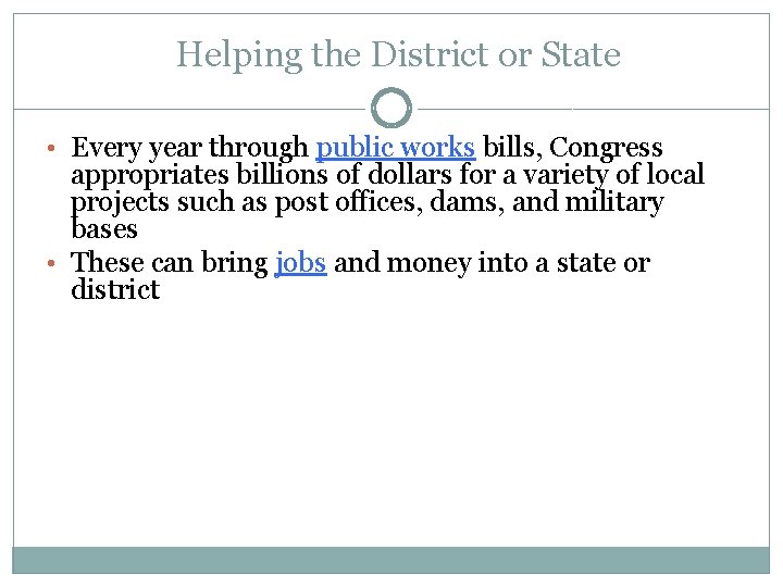 Helping the District or State • Every year through public works bills, Congress appropriates