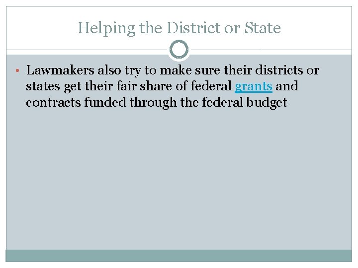 Helping the District or State • Lawmakers also try to make sure their districts