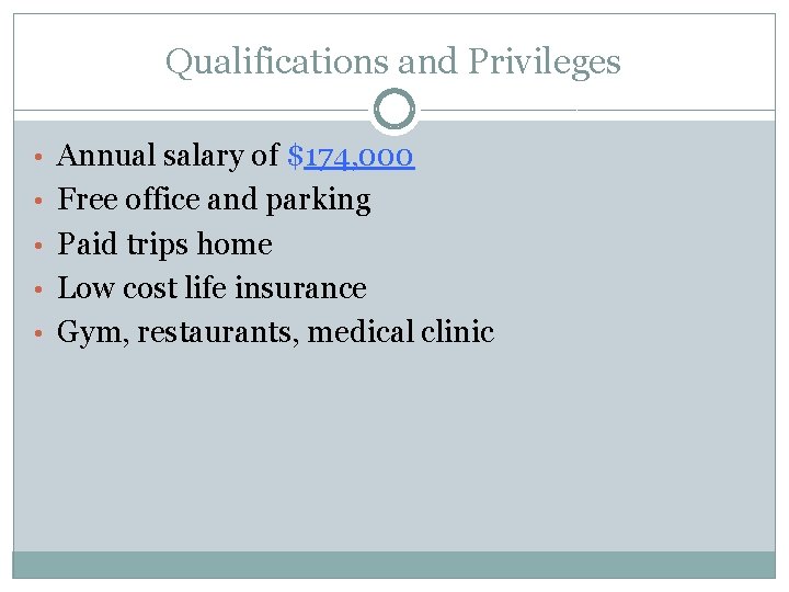 Qualifications and Privileges • Annual salary of $174, 000 • Free office and parking