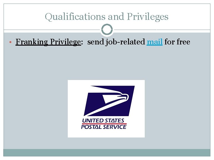 Qualifications and Privileges • Franking Privilege: send job-related mail for free 