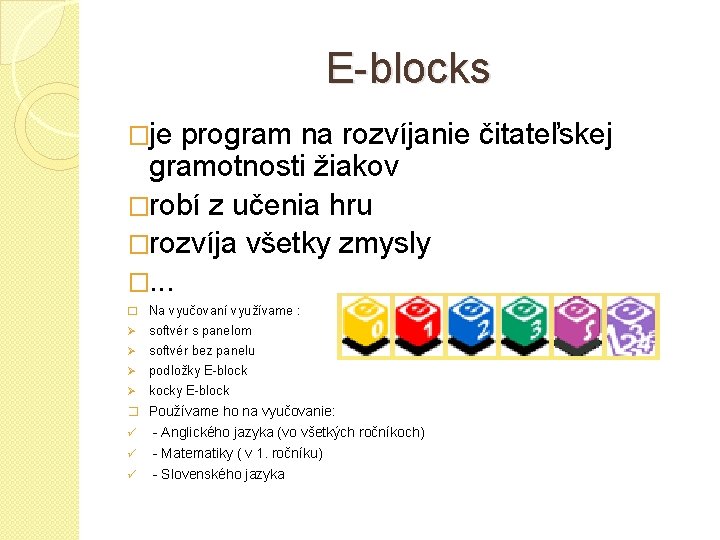 E-blocks �je program na rozvíjanie čitateľskej gramotnosti žiakov �robí z učenia hru �rozvíja všetky