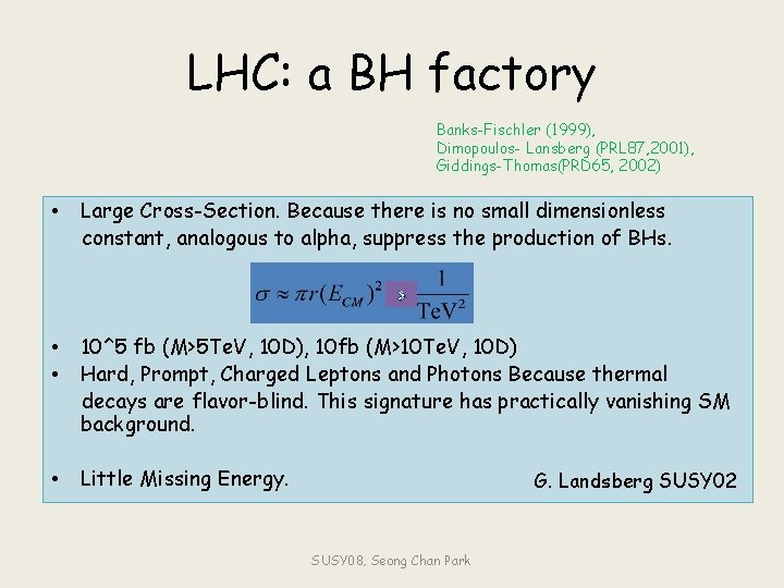 LHC: a BH factory Banks-Fischler (1999), Dimopoulos- Lansberg (PRL 87, 2001), Giddings-Thomas(PRD 65, 2002)