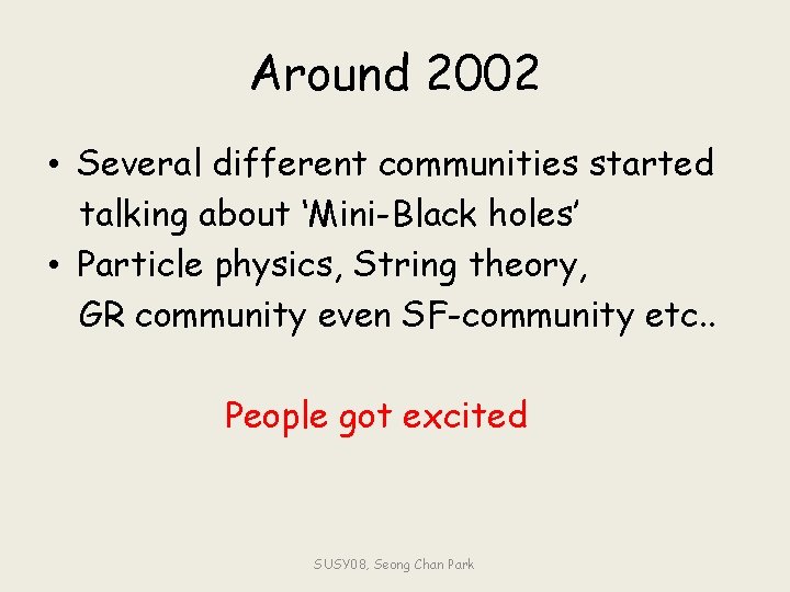 Around 2002 • Several different communities started talking about ‘Mini-Black holes’ • Particle physics,