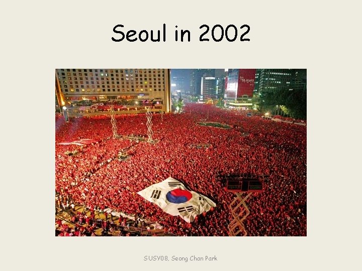 Seoul in 2002 SUSY 08, Seong Chan Park 