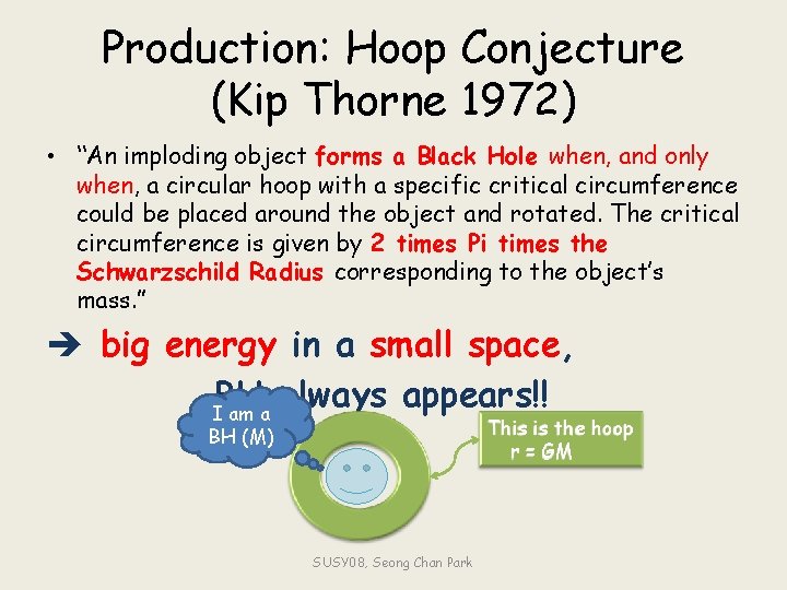 Production: Hoop Conjecture (Kip Thorne 1972) • “An imploding object forms a Black Hole