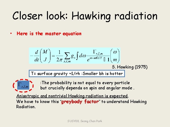 Closer look: Hawking radiation • Here is the master equation S. Hawking (1975) T=