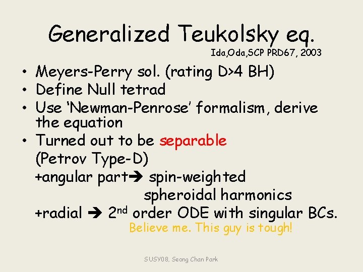Generalized Teukolsky eq. Ida, Oda, SCP PRD 67, 2003 • Meyers-Perry sol. (rating D>4