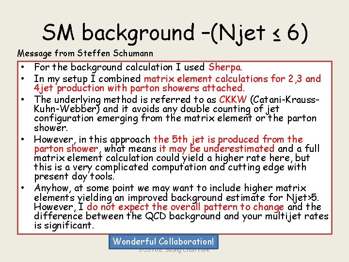SM background –(Njet ≤ 6) Message from Steffen Schumann • For the background calculation