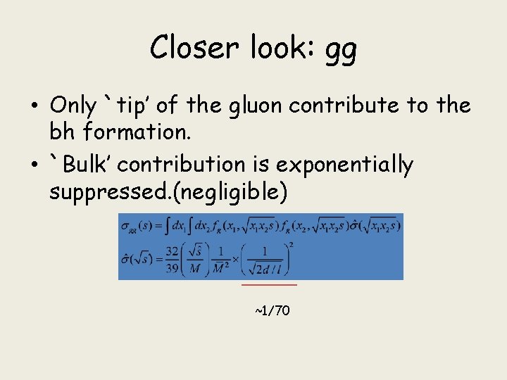 Closer look: gg • Only `tip’ of the gluon contribute to the bh formation.