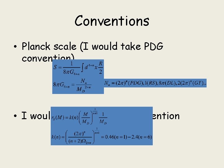 Conventions • Planck scale (I would take PDG convention) • I would follow the