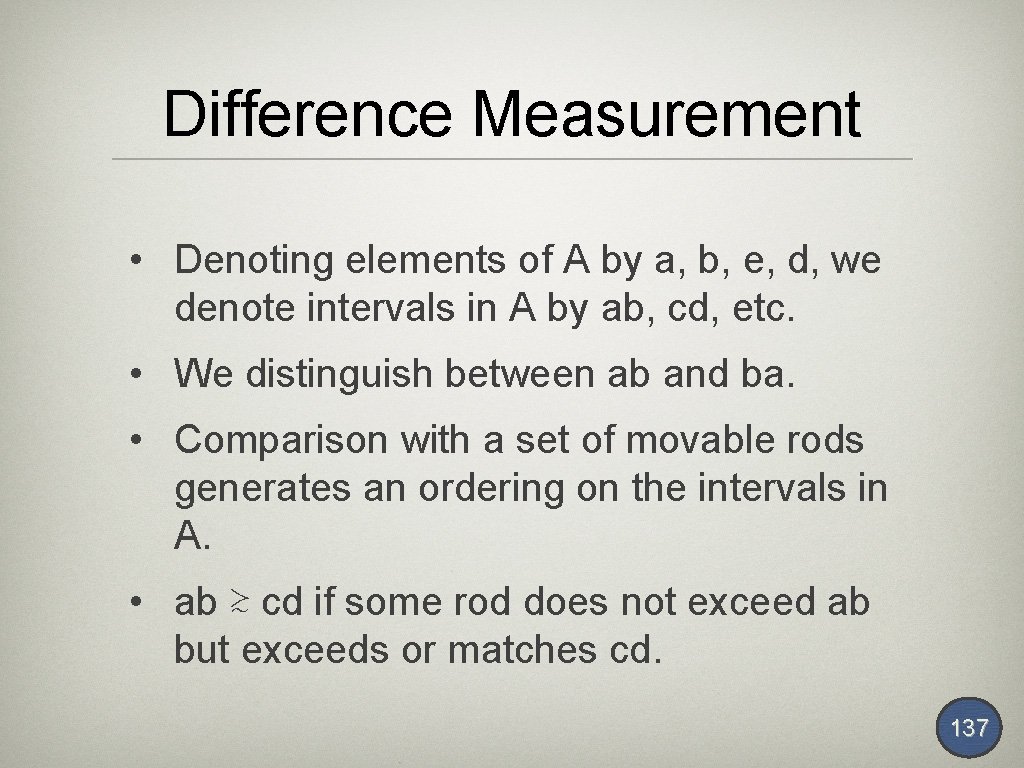 Difference Measurement • Denoting elements of A by a, b, e, d, we denote