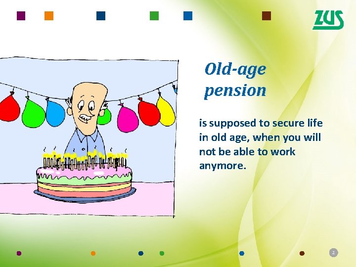 Old-age pension is supposed to secure life in old age, when you will not