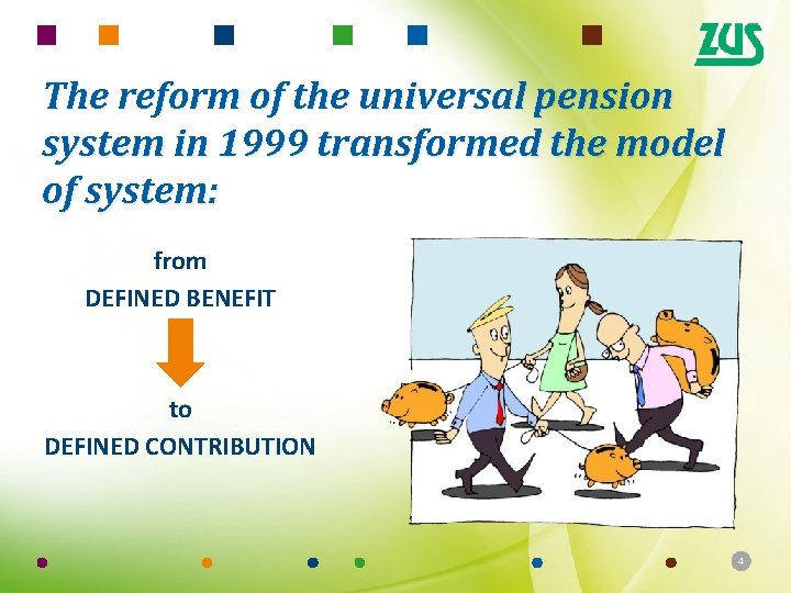 The reform of the universal pension system in 1999 transformed the model of system: