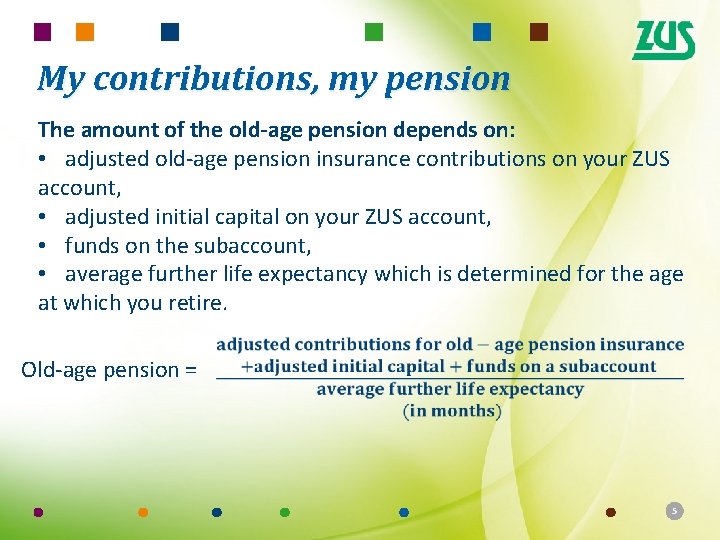 My contributions, my pension The amount of the old-age pension depends on: • adjusted