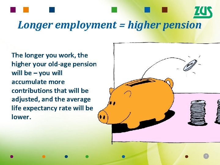 Longer employment = higher pension The longer you work, the higher your old-age pension