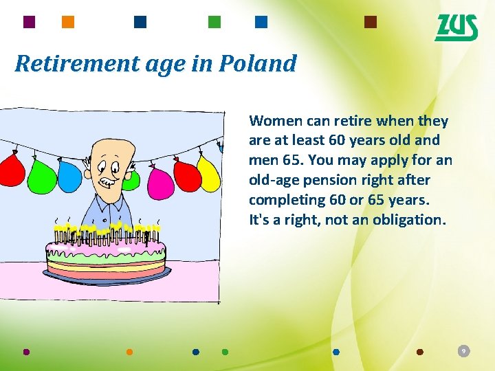 Retirement age in Poland Women can retire when they are at least 60 years