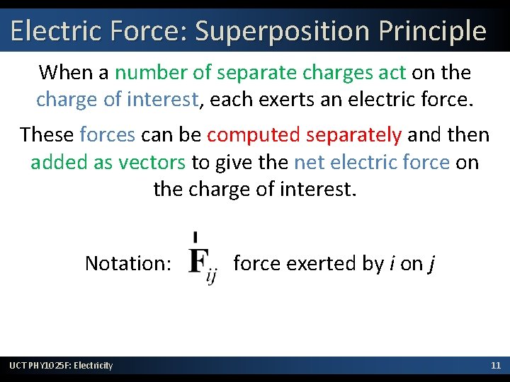 Electric Force: Superposition Principle When a number of separate charges act on the charge
