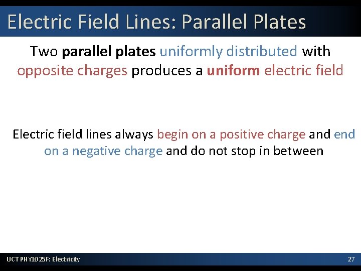 Electric Field Lines: Parallel Plates Two parallel plates uniformly distributed with opposite charges produces