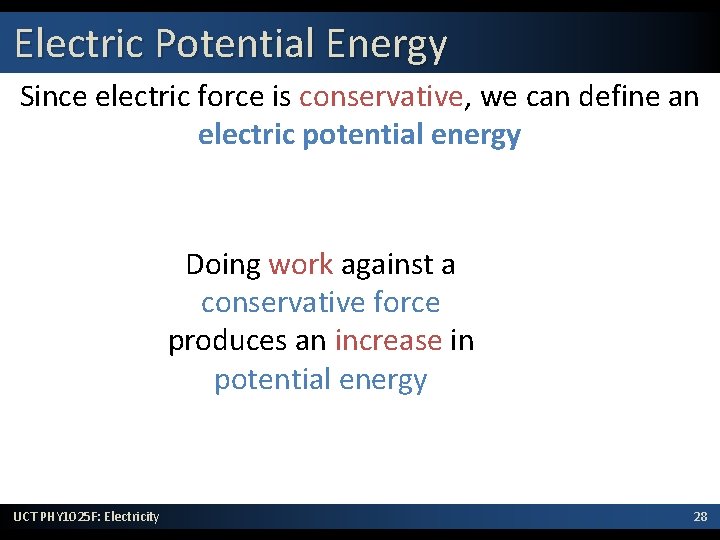 Electric Potential Energy Since electric force is conservative, we can define an electric potential