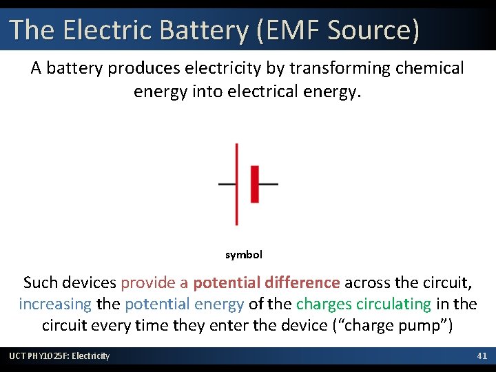 The Electric Battery (EMF Source) A battery produces electricity by transforming chemical energy into