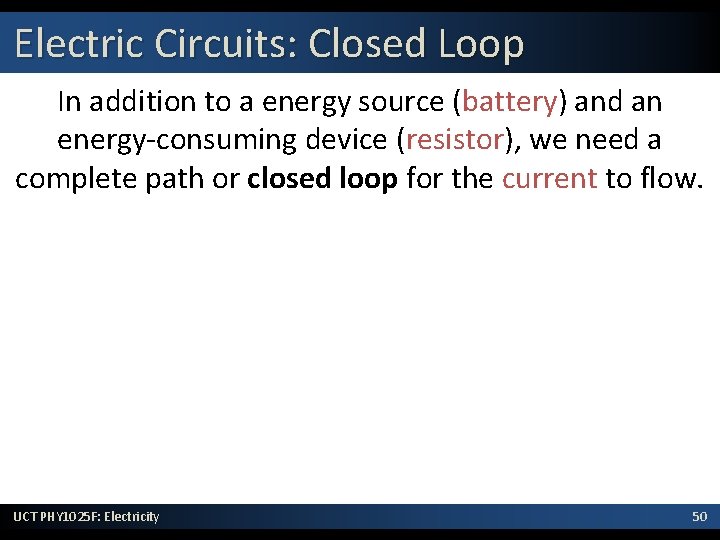 Electric Circuits: Closed Loop In addition to a energy source (battery) and an energy-consuming