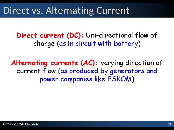 Direct vs. Alternating Current Direct current (DC): Uni-directional flow of charge (as in circuit