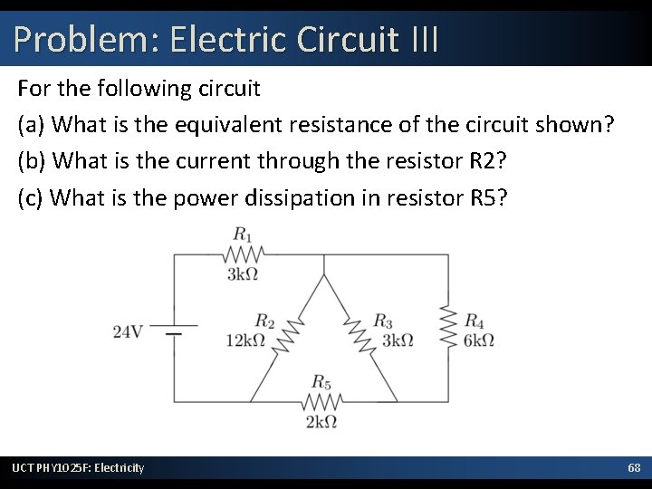 Problem: Electric Circuit III For the following circuit (a) What is the equivalent resistance