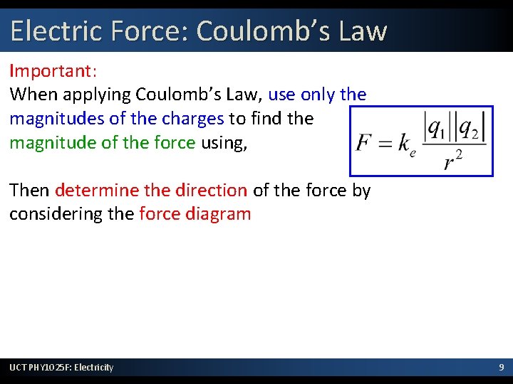 Electric Force: Coulomb’s Law Important: When applying Coulomb’s Law, use only the magnitudes of