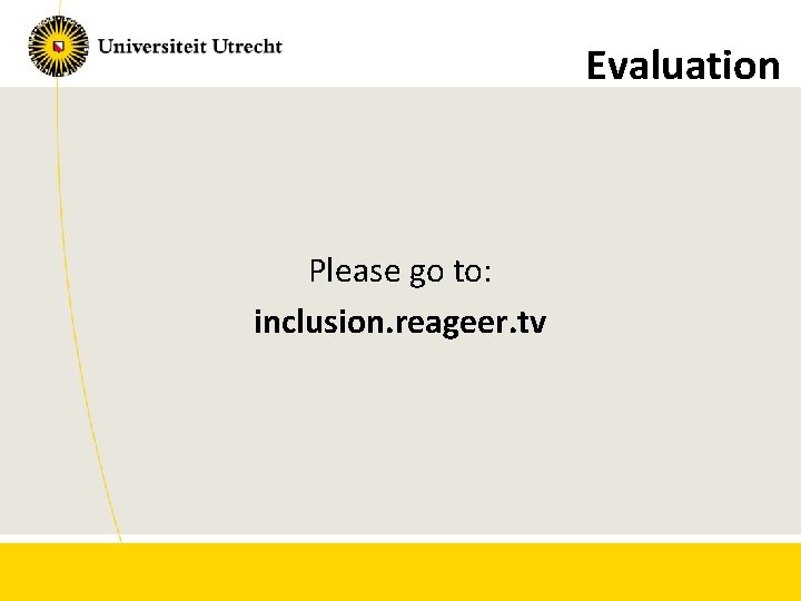 Evaluation Please go to: inclusion. reageer. tv 
