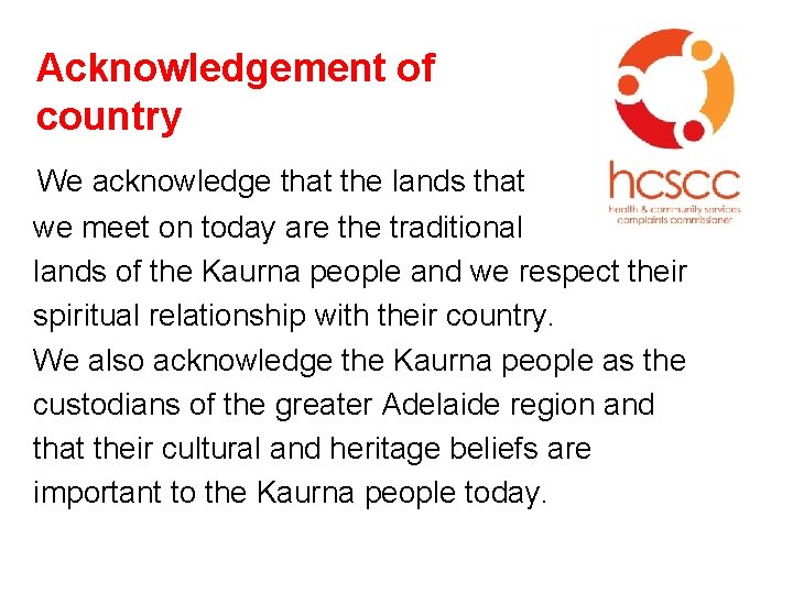 Acknowledgement of country We acknowledge that the lands that we meet on today are