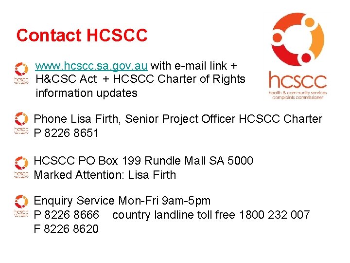 Contact HCSCC www. hcscc. sa. gov. au with e-mail link + H&CSC Act +