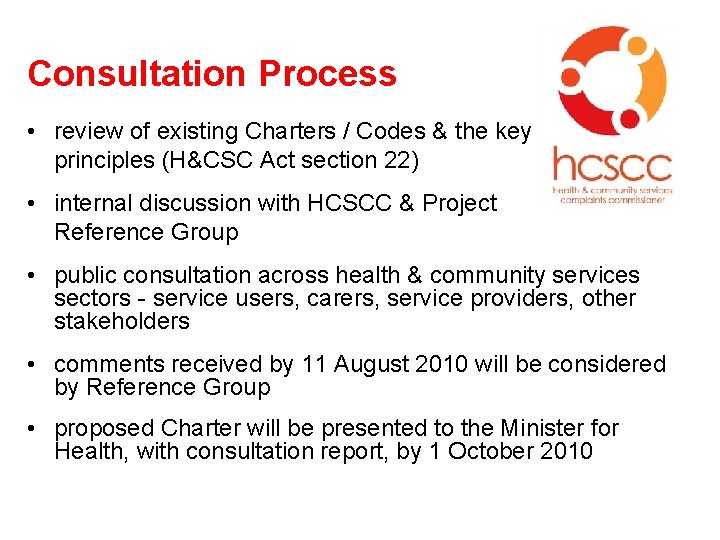 Consultation Process • review of existing Charters / Codes & the key principles (H&CSC