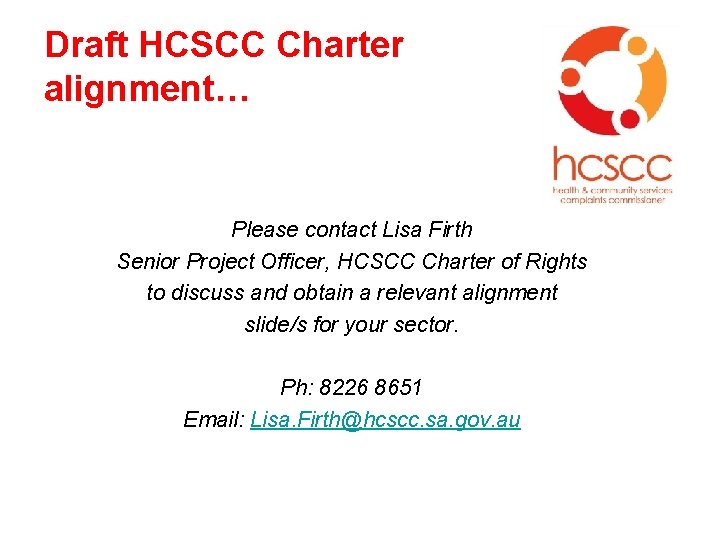 Draft HCSCC Charter alignment… Please contact Lisa Firth Senior Project Officer, HCSCC Charter of