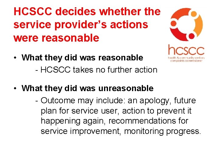 HCSCC decides whether the service provider’s actions were reasonable • What they did was