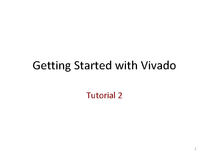 Getting Started with Vivado Tutorial 2 1 