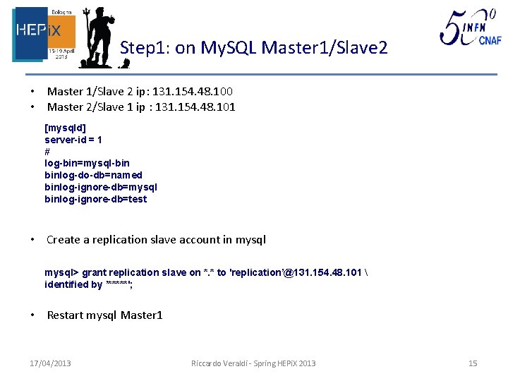 Step 1: on My. SQL Master 1/Slave 2 • Master 1/Slave 2 ip: 131.