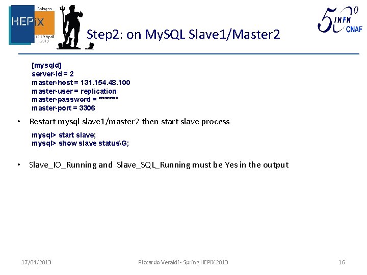 Step 2: on My. SQL Slave 1/Master 2 [mysqld] server-id = 2 master-host =