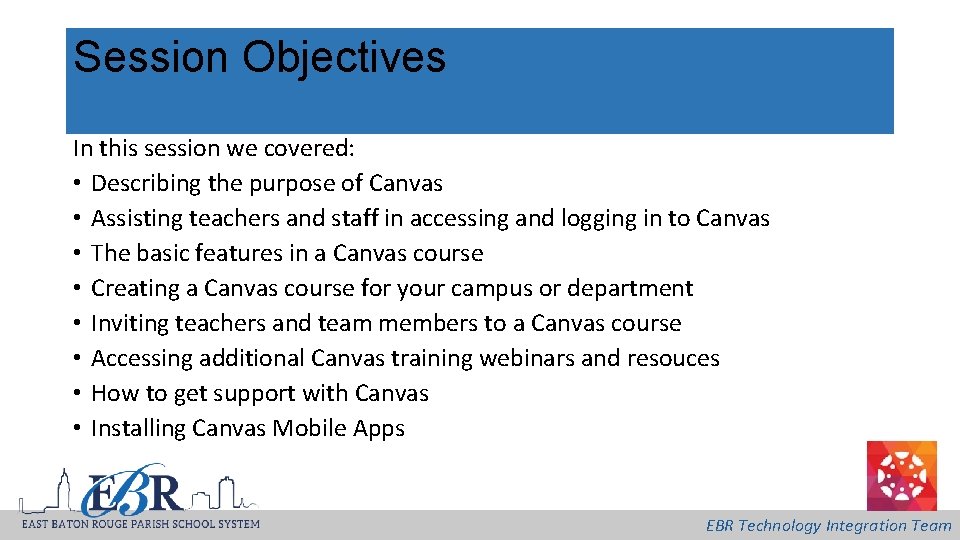 Session Objectives In this session we covered: • Describing the purpose of Canvas •