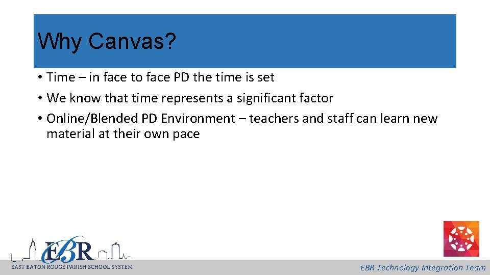 Why Canvas? • Time – in face to face PD the time is set