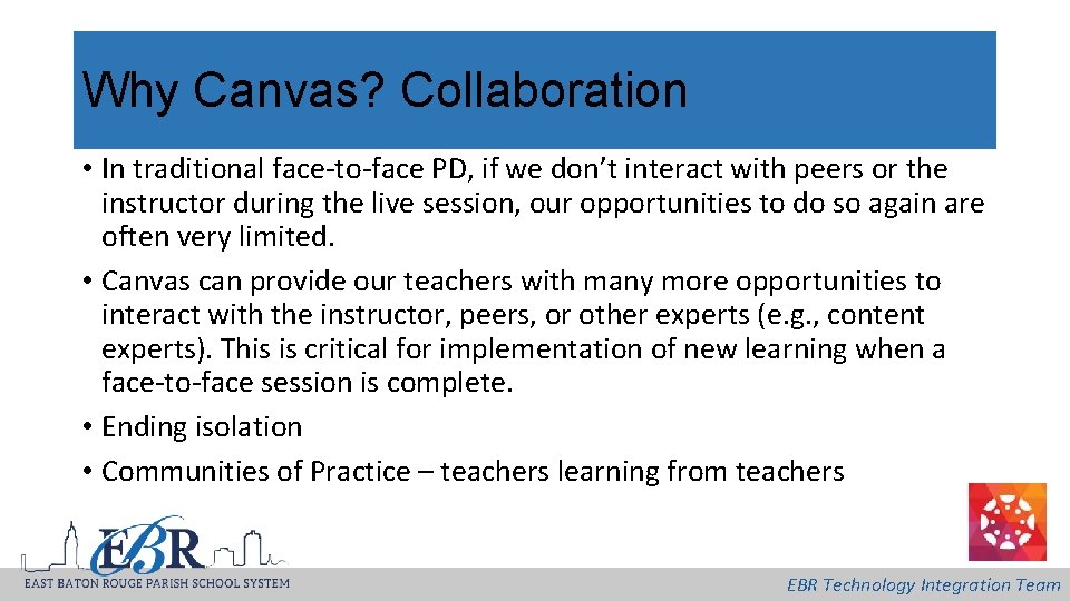 Why Canvas? Collaboration • In traditional face-to-face PD, if we don’t interact with peers