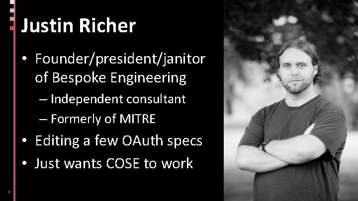 Justin Richer • Founder/president/janitor of Bespoke Engineering – Independent consultant – Formerly of MITRE