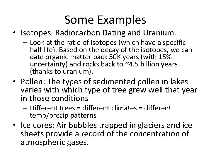 Some Examples • Isotopes: Radiocarbon Dating and Uranium. – Look at the ratio of