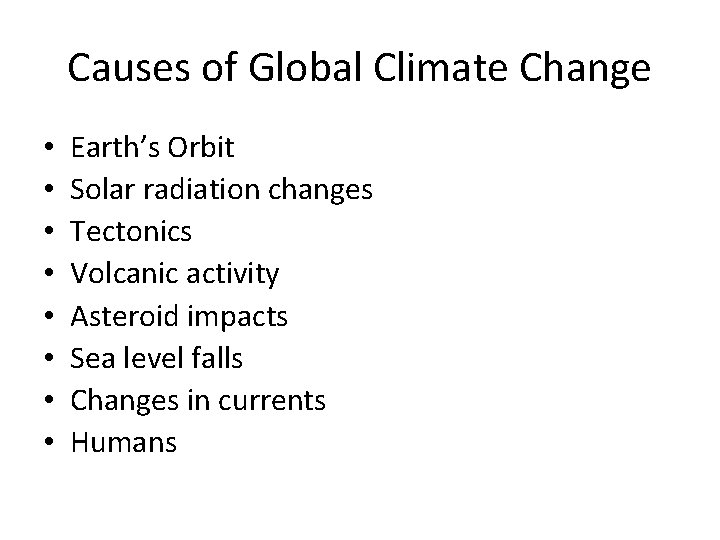 Causes of Global Climate Change • • Earth’s Orbit Solar radiation changes Tectonics Volcanic