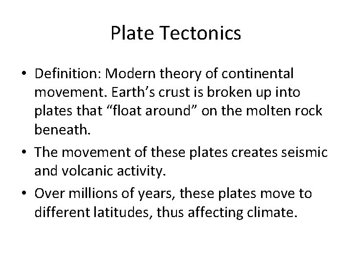 Plate Tectonics • Definition: Modern theory of continental movement. Earth’s crust is broken up