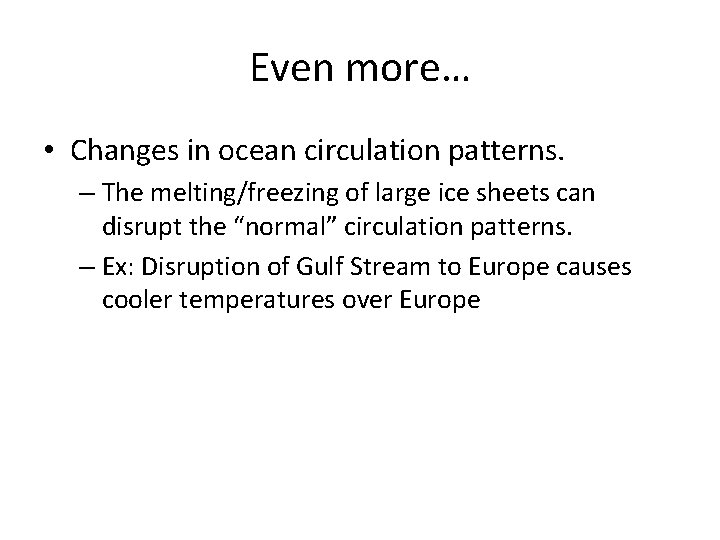 Even more… • Changes in ocean circulation patterns. – The melting/freezing of large ice