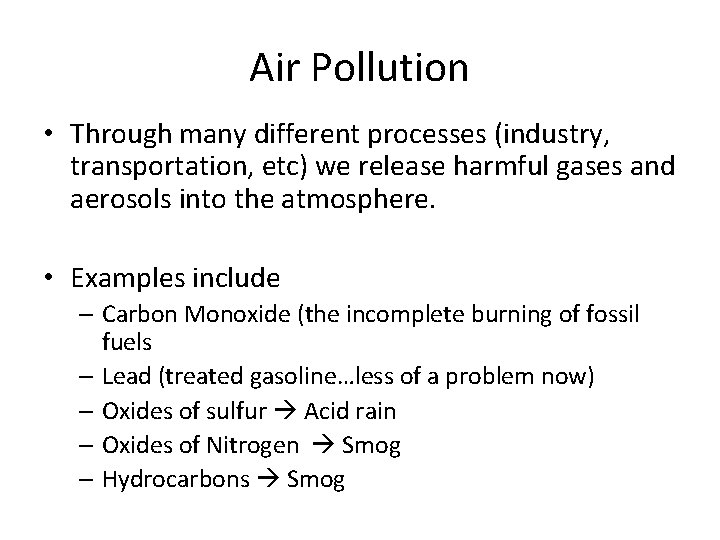 Air Pollution • Through many different processes (industry, transportation, etc) we release harmful gases