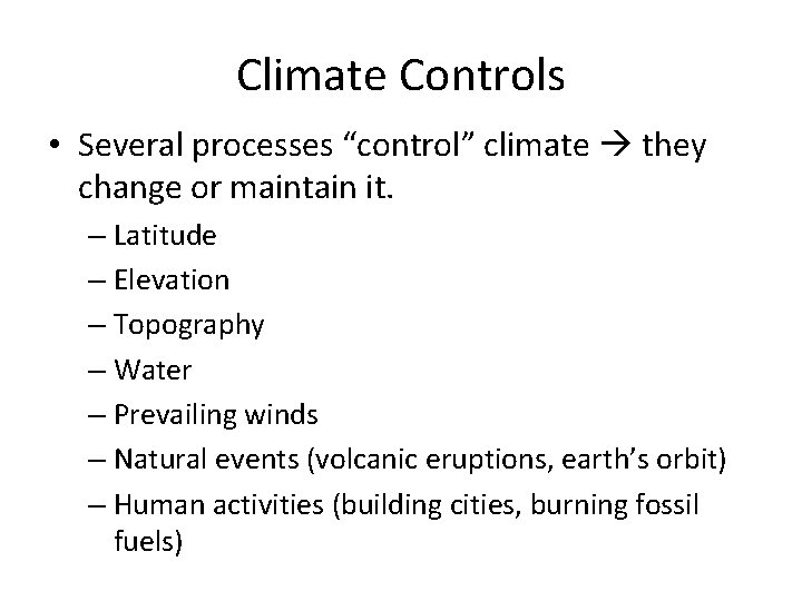 Climate Controls • Several processes “control” climate they change or maintain it. – Latitude
